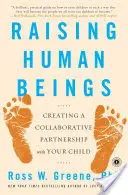 Výchova lidských bytostí: Vytvoření spolupracujícího partnerství s vaším dítětem. - Raising Human Beings: Creating a Collaborative Partnership with Your Child