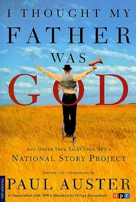 Myslel jsem, že můj otec je Bůh: A další pravdivé příběhy z projektu NPR National Story: Myslel jsem, že jsem byl můj otec. - I Thought My Father Was God: And Other True Tales from NPR's National Story Project