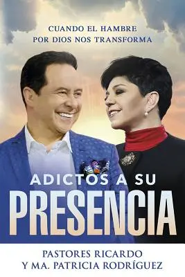 Adictos a Su Presencia / Závislí na jeho přítomnosti: Cuando El Hambre Por Dios Nos Transforma - Adictos a Su Presencia / Addicted to His Presence: Cuando El Hambre Por Dios Nos Transforma