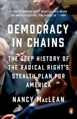 Demokracie v řetězech: Hluboké dějiny skrytého plánu radikální pravice na Ameriku - Democracy in Chains: The Deep History of the Radical Right's Stealth Plan for America