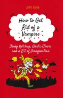 Jak se zbavit upíra (pomocí kečupu, stroužků česneku a trochy fantazie) - How to Get Rid of a Vampire (Using Ketchup, Garlic Cloves and a Bit of Imagination)