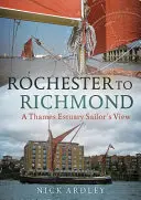 Z Rochesteru do Richmondu: Pohled námořníka na ústí Temže - Rochester to Richmond: A Thames Estuary Sailor's View
