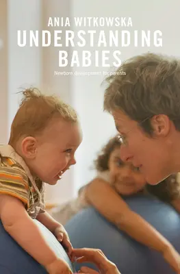 Porozumění dětem: Vývoj novorozence pro rodiče - Understanding Babies: Newborn Development for Parents