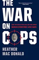 Válka proti policistům - Jak nový útok na zákon a pořádek snižuje bezpečnost všech lidí - War on Cops - How the New Attack on Law and Order Makes Everyone Less Safe