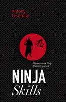 Dovednosti nindžů: Autentická příručka výcviku nindžů - Ninja Skills: The Authentic Ninja Training Manual