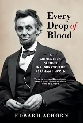 Každá kapka krve: Důležitá druhá inaugurace Abrahama Lincolna - Every Drop of Blood: The Momentous Second Inauguration of Abraham Lincoln