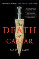 Caesarova smrt: Příběh nejslavnějšího atentátu v dějinách: Caesarova smrt: nové dílo - The Death of Caesar: The Story of History's Most Famous Assassination