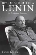 Rekonstrukce Lenina: An Intellectual Biography (Intelektuální biografie Lenina) - Reconstructing Lenin: An Intellectual Biography