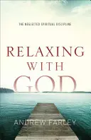 Relaxace s Bohem: Zanedbávaná duchovní disciplína - Relaxing with God: The Neglected Spiritual Discipline