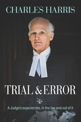 Pokusy a omyly: Zkušenosti soudce v právu i mimo něj - Trial & Error: A Judge's experiences, in the law and out of it