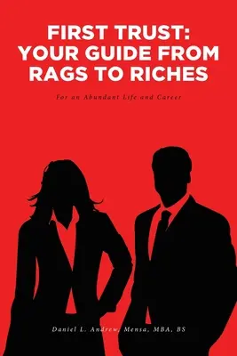 První důvěra: Váš průvodce od hadrů k bohatství: Pro bohatý život a kariéru - First Trust: Your Guide from Rags to Riches: For an Abundant Life and Career