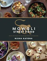 Mauglího pouliční jídlo: Příběhy a recepty z restaurací Mauglího pouličního jídla - Mowgli Street Food: Stories and Recipes from the Mowgli Street Food Restaurants