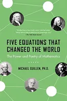 Pět rovnic, které změnily svět: Síla a poezie matematiky - Five Equations That Changed the World: The Power and Poetry of Mathematics