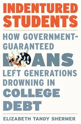 Indentired Students (Nájemní studenti): Jak se kvůli státem garantovaným půjčkám celé generace topí ve vysokoškolských dluzích. - Indentured Students: How Government-Guaranteed Loans Left Generations Drowning in College Debt