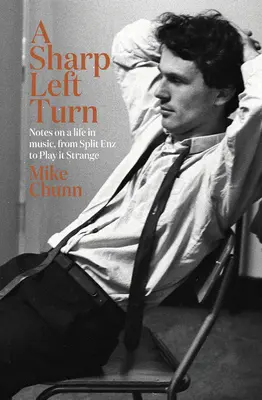 Ostrá levá zatáčka: Zápisky o životě v hudbě, od Split Enz po Play to Strange - A Sharp Left Turn: Notes on a Life in Music, from Split Enz to Play to Strange