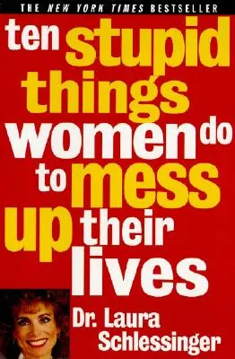 Deset hloupostí, kterými si ženy kazí život - Ten Stupid Things Women Do to Mess Up Their Lives