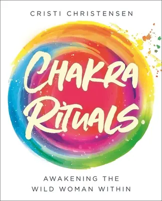 Čakrové rituály: Probuzení divoké ženy v sobě - Chakra Rituals: Awakening the Wild Woman Within
