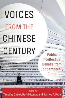 Hlasy z čínského století: Veřejná intelektuální debata ze současné Číny - Voices from the Chinese Century: Public Intellectual Debate from Contemporary China