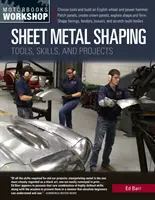 Tvarování plechů: Nářadí, dovednosti a projekty - Sheet Metal Shaping: Tools, Skills, and Projects