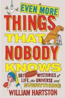 Ještě více věcí, které nikdo neví: 501 dalších záhad života, vesmíru a vůbec - Even More Things That Nobody Knows: 501 Further Mysteries of Life, the Universe and Everything
