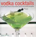 Koktejly z vodky: Koktejl: více než 50 klasických mixů pro každou příležitost na 100 úžasných fotografiích - Vodka Cocktails: Over 50 Classic Mixes for Every Occasion, Shown in 100 Stunning Photographs