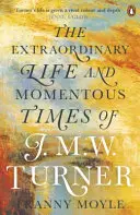Turner - Neobyčejný život a slavné časy J. M. W. Turnera - Turner - The Extraordinary Life and Momentous Times of J. M. W. Turner