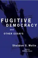 Uprchlá demokracie: A jiné eseje - Fugitive Democracy: And Other Essays