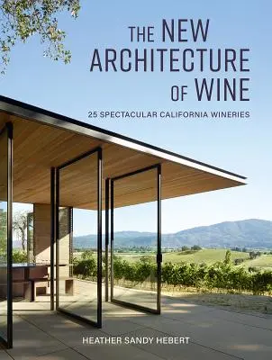 Nová architektura vína: 25 velkolepých kalifornských vinařství - The New Architecture of Wine: 25 Spectacular California Wineries