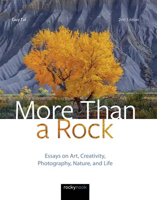 Více než skála, 2. vydání: Eseje o umění, tvorbě, fotografii, přírodě a životě, 2. vydání - More Than a Rock, 2nd Edition: Essays on Art, Creativity, Photography, Nature, and Life