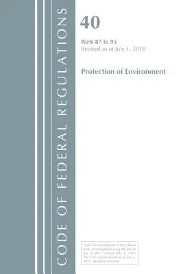 Code of Federal Regulations, Title 40 Protection of the Environment 87-95, Revised as of July 1, 2018 (Office Of The Federal Register (U.S.))