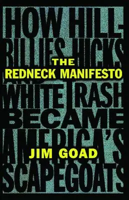 The Redneck Manifesto (Manifest buranství): Jak se z buranů a bílé chátry stali obětní beránci Ameriky. - The Redneck Manifesto: How Hillbillies Hicks and White Trash Becames America's Scapegoats