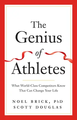 Genialita sportovců: Co vědí závodníci světové třídy a co může změnit váš život - The Genius of Athletes: What World-Class Competitors Know That Can Change Your Life