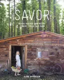 Savor (Vychutnejte si): Rustikální recepty inspirované lesem, polem a farmou - Savor: Rustic Recipes Inspired by Forest, Field, and Farm