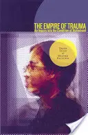 Říše traumatu: Trauma: zkoumání stavu oběti (An Inquiry Into the Condition of Victimhood) - The Empire of Trauma: An Inquiry Into the Condition of Victimhood