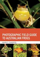 Fotografický terénní průvodce australskými žábami - Photographic Field Guide to Australian Frogs