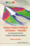 Statistické modelování turbulence pro dynamiku tekutin - Demystified: An Introductory Text for Graduate Engineering Students (Úvodní text pro postgraduální studenty technických oborů) - Statistical Turbulence Modelling for Fluid Dynamics - Demystified: An Introductory Text for Graduate Engineering Students
