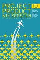 Od projektu k výrobku: Jak přežít a prosperovat ve věku digitálního rozvratu pomocí rámce Flow Framework - Project to Product: How to Survive and Thrive in the Age of Digital Disruption with the Flow Framework