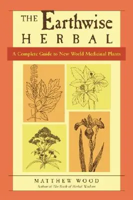 The Earthwise Herbal, Volume II: A Complete Guide to New World Medicinal Plants (Bylinářství Země, II. díl: Kompletní průvodce léčivými rostlinami Nového světa) - The Earthwise Herbal, Volume II: A Complete Guide to New World Medicinal Plants