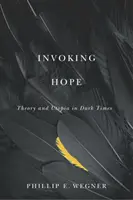 Vzývání naděje: Teorie a utopie v temných časech - Invoking Hope: Theory and Utopia in Dark Times