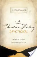 Zbožnost z křesťanských dějin: 365 čtení a modliteb k prohloubení a inspiraci vaší víry - The Christian History Devotional: 365 Readings and Prayers to Deepen and Inspire Your Faith