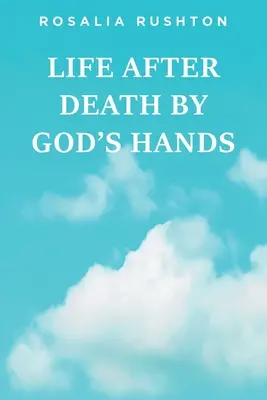 Život po smrti z rukou Božích - Life After Death by God's Hands