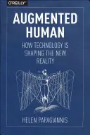 Rozšířený člověk: Jak technologie utváří novou realitu - Augmented Human: How Technology Is Shaping the New Reality