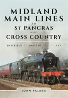 Midland Main Lines to St Pancras and Cross Country (Midlandské hlavní tratě do St. Pancras a přespolní): Sheffield - Bristol 1957 - 1963 - Midland Main Lines to St Pancras and Cross Country: Sheffield to Bristol 1957 - 1963