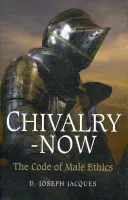 Rytířství - teď: Kodex mužské etiky - Chivalry-Now: The Code of Male Ethics
