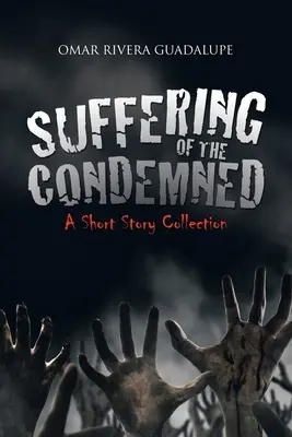 Utrpení odsouzených: Sbírka povídek - Suffering of the Condemned: A Short Story Collection