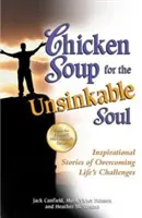 Slepičí polévka pro nepotopitelnou duši: Inspirativní příběhy o překonávání životních výzev - Chicken Soup for the Unsinkable Soul: Inspirational Stories of Overcoming Life's Challenges