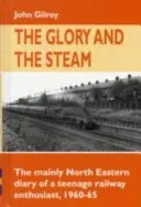 Sláva a pára - Deník dospívajícího železničního nadšence z let 1960-1965, hlavně severovýchodní Evropy - Glory and the Steam - The Mainly North-Eastern Diary of a Teenage Rail Enthusiast 1960 - 1965