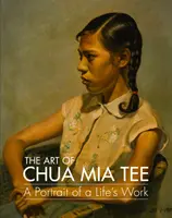 Umění Chua MIA Tee: Portrét životního díla - The Art of Chua MIA Tee: A Portrait of a Life's Work