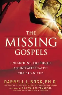 Chybějící evangelia: Nevyjasněná evangelia: Otázky k odhalení pravdy o alternativních křesťanských náboženstvích - The Missing Gospels: Unearthing the Truth Behind Alternative Christianities