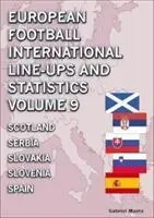 Mezinárodní sestavy a statistiky evropského fotbalu - svazek 9 Skotsko až Španělsko - European Football International Line-ups and Statistics - Volume 9 Scotland to Spain